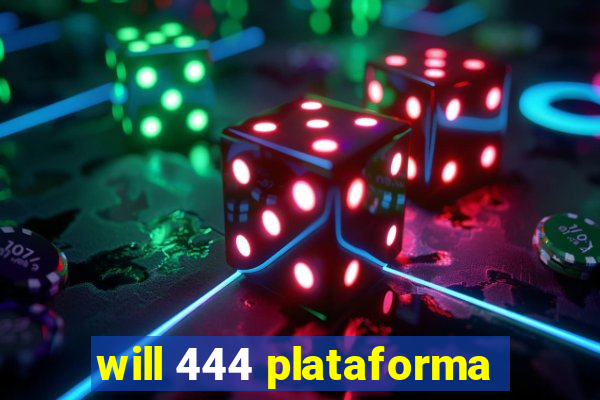 will 444 plataforma